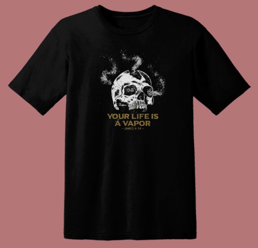 Your Life Is A Vapor Skull T Shirt Style