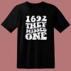 1692 They Missed One T Shirt Style