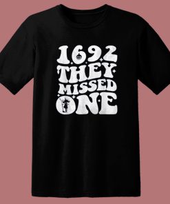 1692 They Missed One T Shirt Style