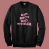 Bad Bitch Bad Attitude Parody Sweatshirt