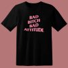 Bad Bitch Bad Attitude Parody T Shirt Style
