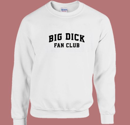 Big Dick Fan Club Sweatshirt