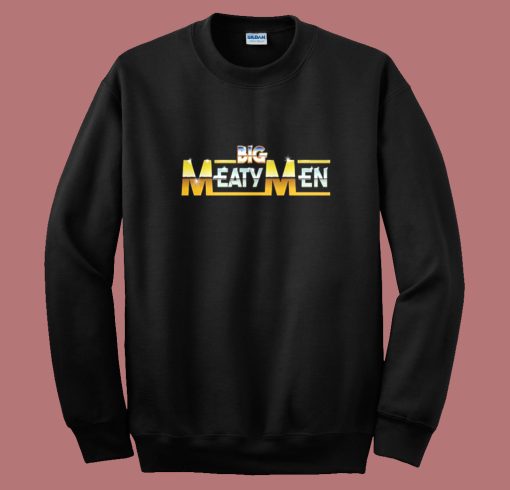 Big Meaty Men Sweatshirt