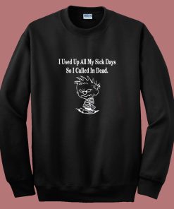 Calvin I Used Up All My Sick Days Sweatshirt