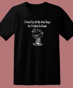 Calvin I Used Up All My Sick Days T Shirt Style