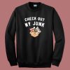 Check Out My Junk Sweatshirt