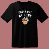 Check Out My Junk T Shirt Style