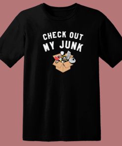Check Out My Junk T Shirt Style