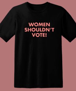 Davis Women Shouldn’t Vote T Shirt Style