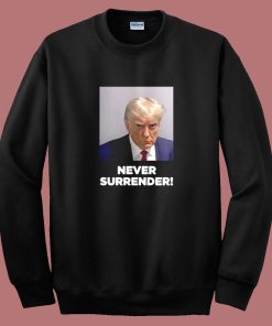 Donald Trump Mugshot Never Surrender Sweatshirt