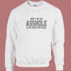 Don’t Be An Asshole Sweatshirt