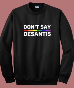 Don’t Say Desantis Pride Sweatshirt