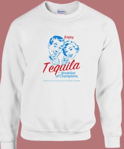 Enjoy Tequila The Breakfast Sweatshirt