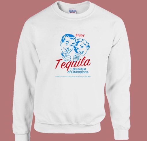 Enjoy Tequila The Breakfast Sweatshirt