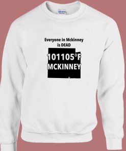 Everyone In Mckinney Is Dead Sweatshirt