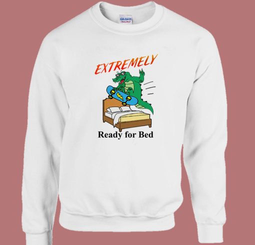 Extremely Ready For Bed Sweatshirt