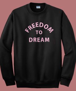 Freedom To Dream Sweatshirt