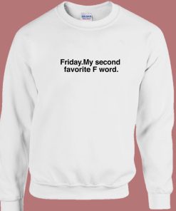 Friday My Second Favorite F Word Sweatshirt