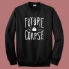 Future Corpse Halloween Sweatshirt
