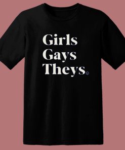 Girl Gays Theys T Shirt Style