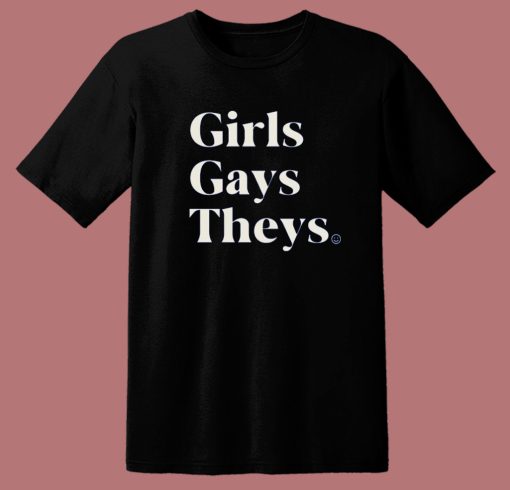 Girl Gays Theys T Shirt Style