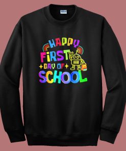 Happy First Day Of School Sweatshirt