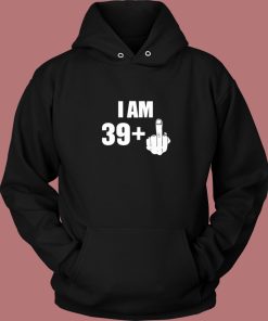 I Am 39 Middle Finger Fuck Hoodie Style