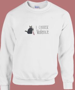 I Choose Violence Cat Sweatshirt