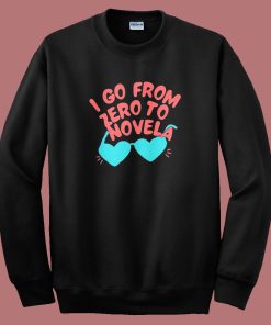 I Go From Zero To Novela Sweatshirt