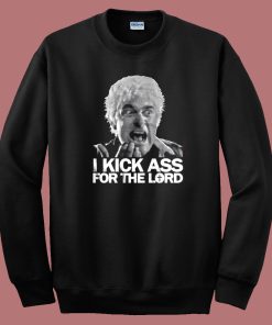 I Kick Ass For The Lord Sweatshirt