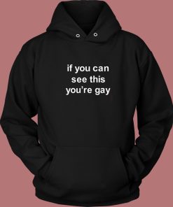 If You Can See This You’re Gay Hoodie Style