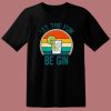 Let The Fun Be Gin T Shirt Style
