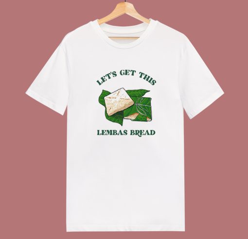 Let’s Get This Lembas Breads T Shirt Style