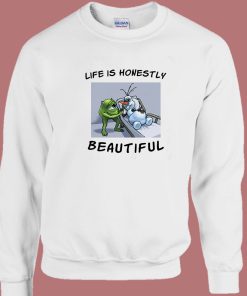 Life Is Honestly Beautiful Sweatshirt