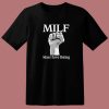 MILF Man I Love Fisting T Shirt Style