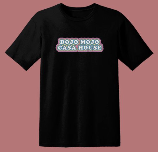 Mojo Dojo Casa T Shirt Style