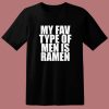 My Fav Type Of Men Is Ramen T Shirt Style