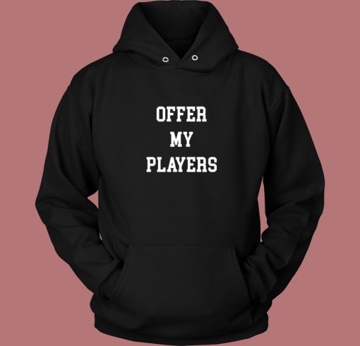 Offer My Players Hoodie Style