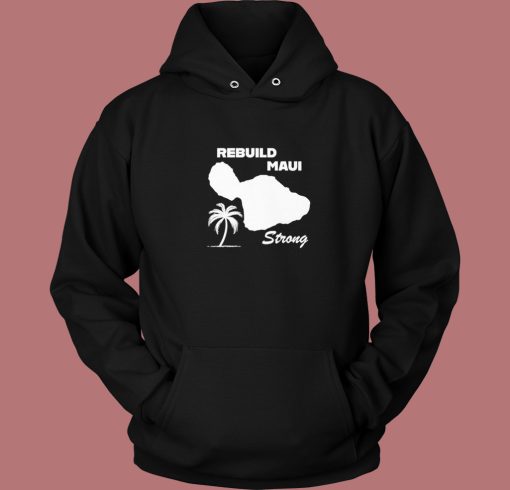 Rebuild Maui Strong Hoodie Style