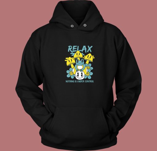 Relax Nothing Is Under Control Hoodie Style