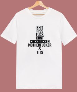 Shit Piss Fuck Cunt Cocksucker T Shirt Style