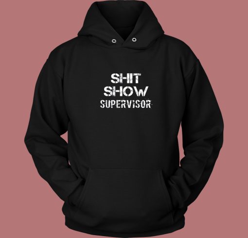 Shit Show Supervisor Hoodie Style