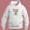 Soccer Is Life 80s Hoodie Style