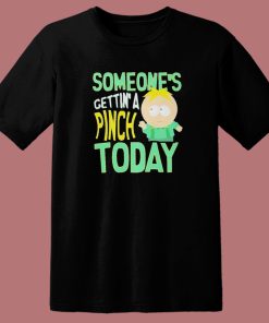 Someone’s Getting A Pinch Today T Shirt Style