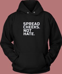 Spread Cheeks Not Hate Hoodie Style