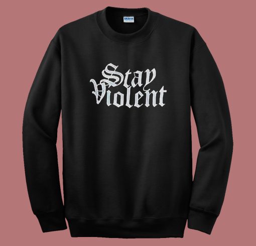 Stay Violent Alan Roberts Sweatshirt