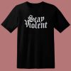 Stay Violent Alan Roberts T Shirt Style