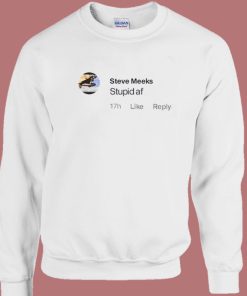 Steve Meeks Stupid Af Sweatshirt