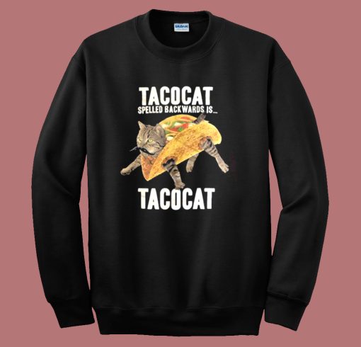 Taco Cat Spelled Backwards Sweatshirt