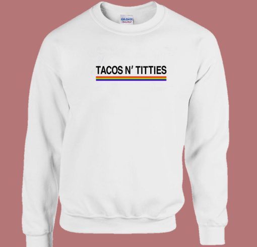Tacos And Titties Pride LGBT Sweatshirt